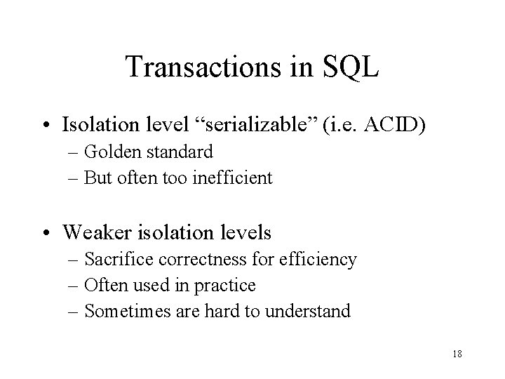 Transactions in SQL • Isolation level “serializable” (i. e. ACID) – Golden standard –