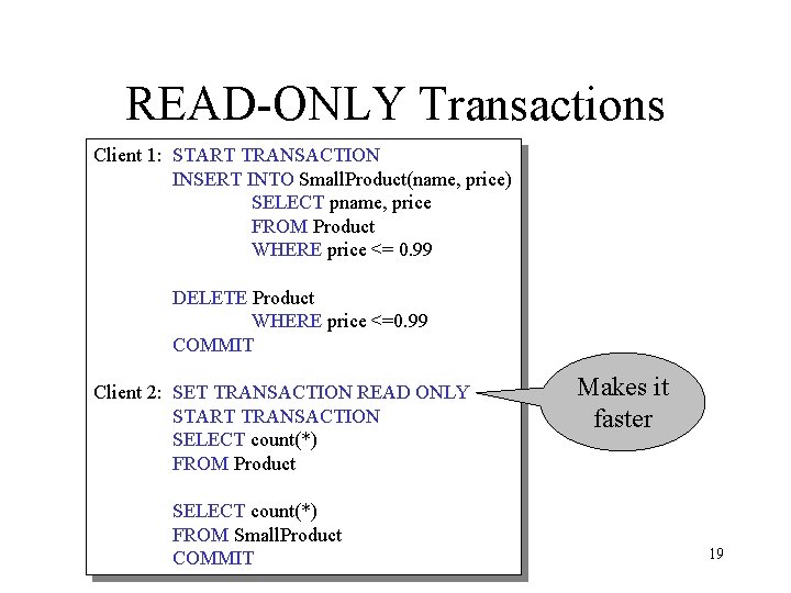 READ-ONLY Transactions Client 1: START TRANSACTION INSERT INTO Small. Product(name, price) SELECT pname, price