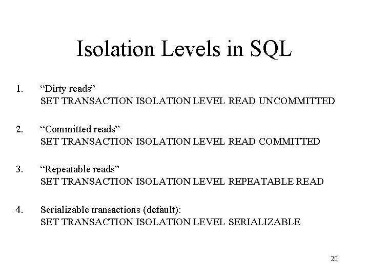 Isolation Levels in SQL 1. “Dirty reads” SET TRANSACTION ISOLATION LEVEL READ UNCOMMITTED 2.