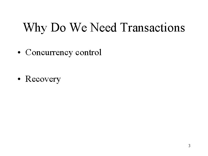 Why Do We Need Transactions • Concurrency control • Recovery 3 