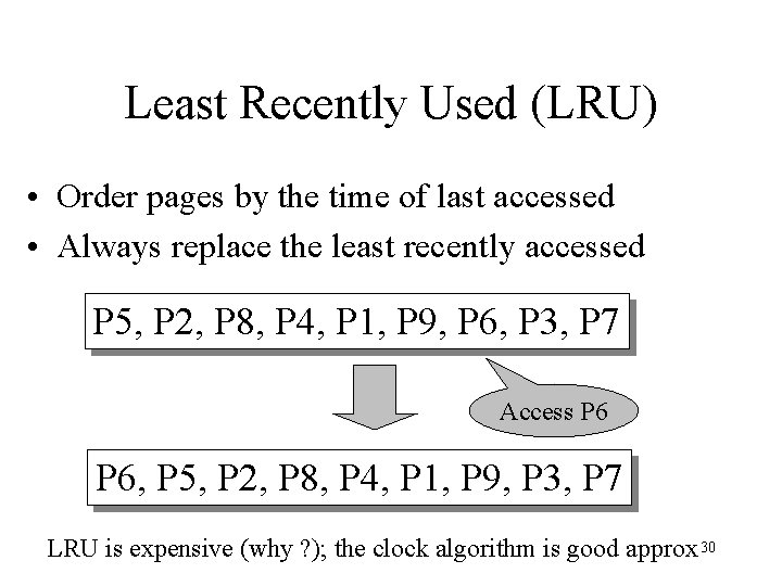 Least Recently Used (LRU) • Order pages by the time of last accessed •