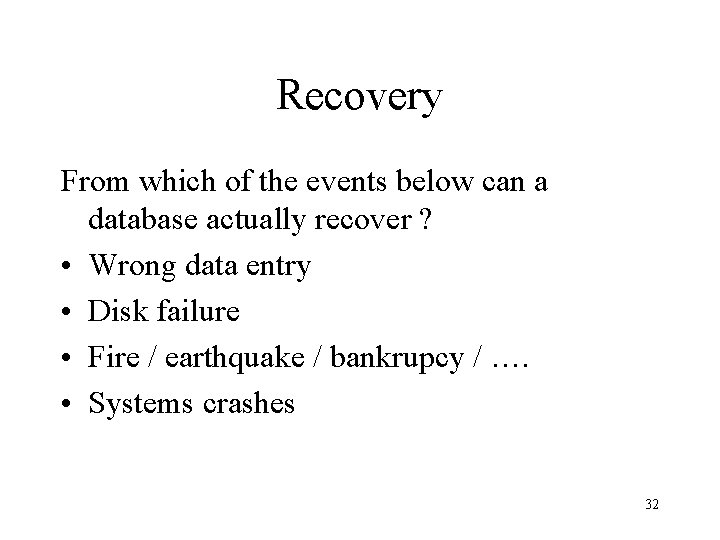 Recovery From which of the events below can a database actually recover ? •