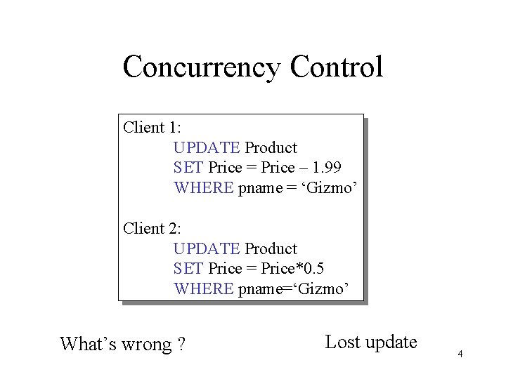 Concurrency Control Client 1: UPDATE Product SET Price = Price – 1. 99 WHERE