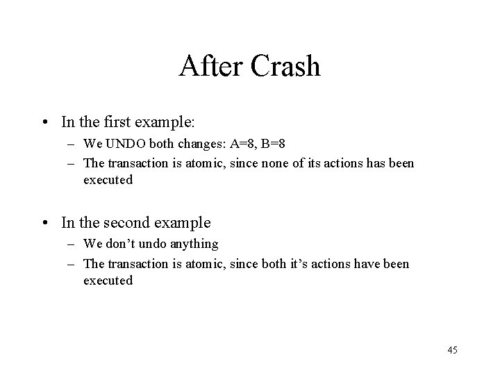 After Crash • In the first example: – We UNDO both changes: A=8, B=8
