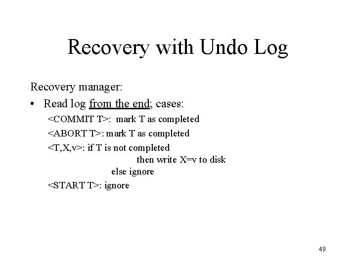 Recovery with Undo Log Recovery manager: • Read log from the end; cases: <COMMIT