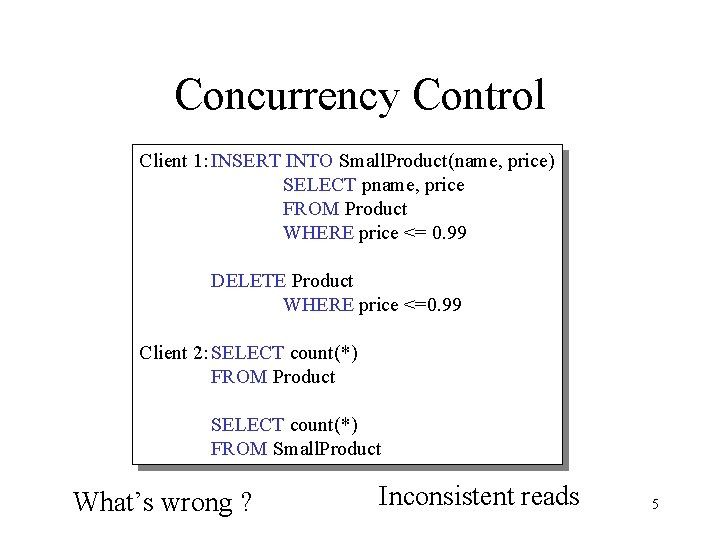 Concurrency Control Client 1: INSERT INTO Small. Product(name, price) SELECT pname, price FROM Product