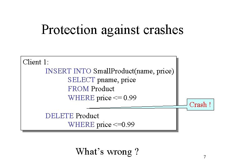 Protection against crashes Client 1: INSERT INTO Small. Product(name, price) SELECT pname, price FROM