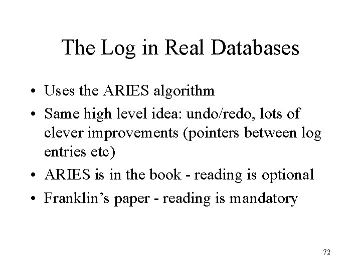 The Log in Real Databases • Uses the ARIES algorithm • Same high level