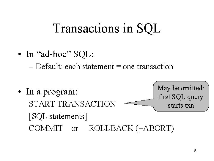 Transactions in SQL • In “ad-hoc” SQL: – Default: each statement = one transaction