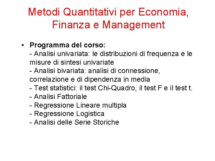 Metodi Quantitativi per Economia, Finanza e Management • Programma del corso: - Analisi univariata: