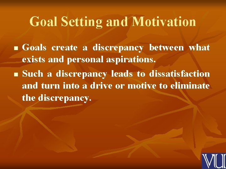 Goal Setting and Motivation n n Goals create a discrepancy between what exists and