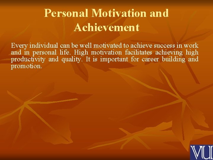 Personal Motivation and Achievement Every individual can be well motivated to achieve success in