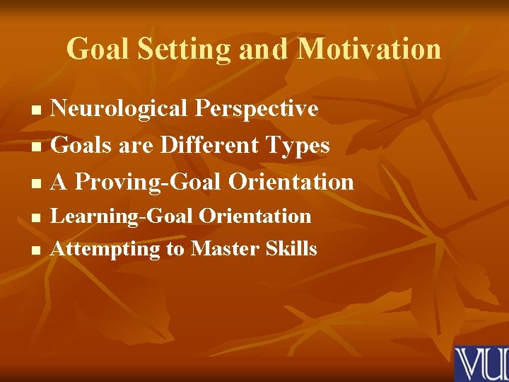 Goal Setting and Motivation Neurological Perspective n Goals are Different Types n A Proving-Goal