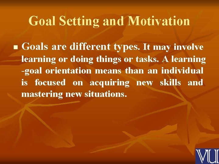 Goal Setting and Motivation n Goals are different types. It may involve learning or