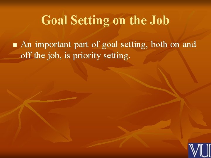 Goal Setting on the Job n An important part of goal setting, both on