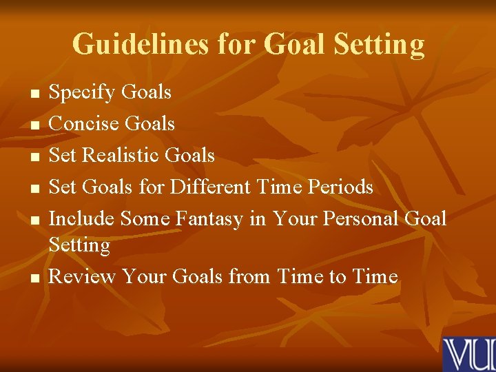 Guidelines for Goal Setting n n n Specify Goals Concise Goals Set Realistic Goals