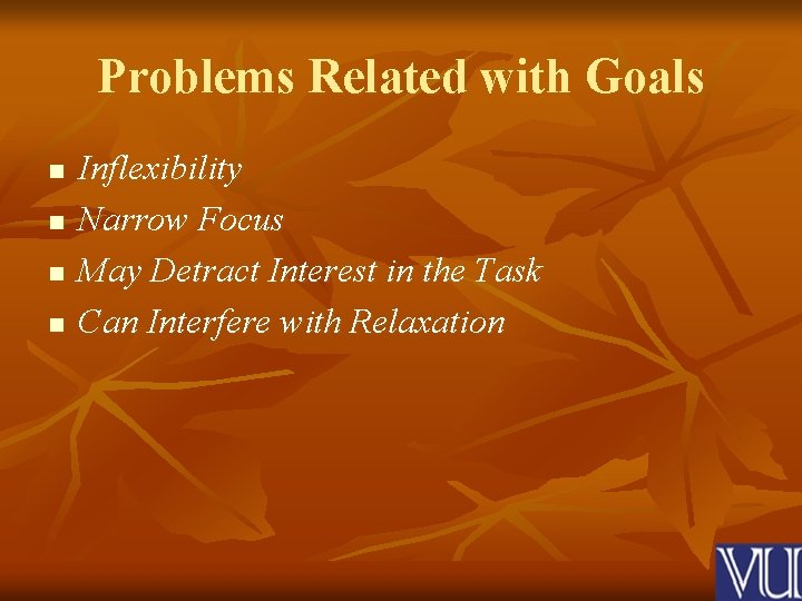 Problems Related with Goals n n Inflexibility Narrow Focus May Detract Interest in the