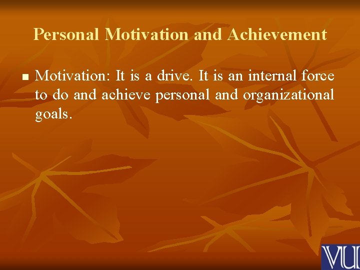 Personal Motivation and Achievement n Motivation: It is a drive. It is an internal