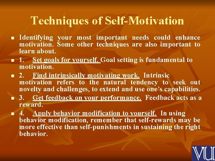 Techniques of Self-Motivation n n Identifying your most important needs could enhance motivation. Some