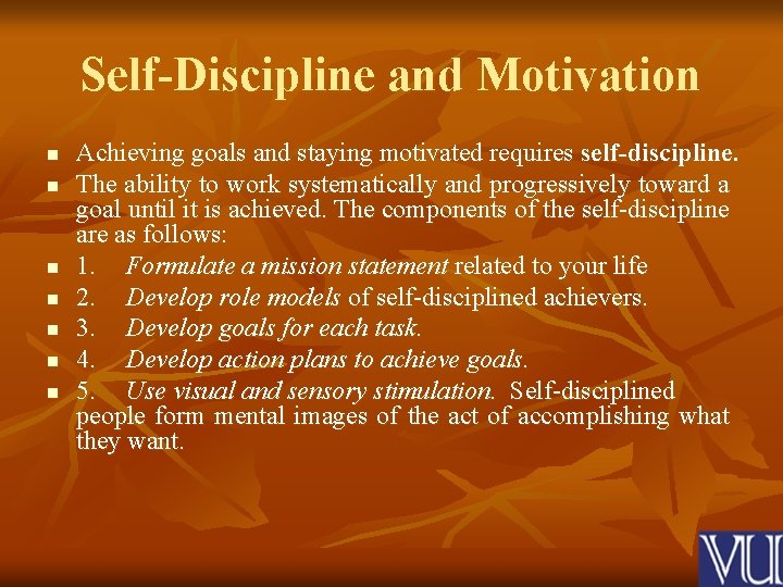 Self-Discipline and Motivation n n n Achieving goals and staying motivated requires self-discipline. The