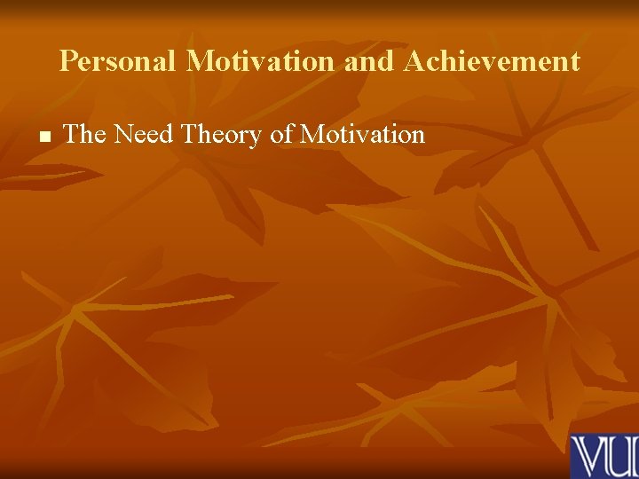 Personal Motivation and Achievement n The Need Theory of Motivation 