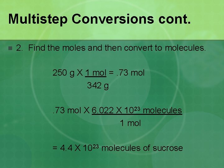 Multistep Conversions cont. n 2. Find the moles and then convert to molecules. 250