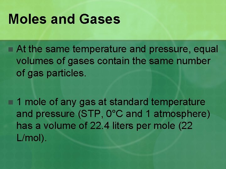 Moles and Gases n At the same temperature and pressure, equal volumes of gases