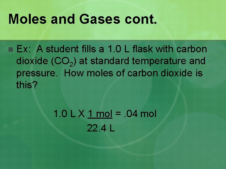 Moles and Gases cont. n Ex: A student fills a 1. 0 L flask