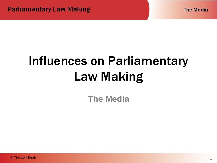 Parliamentary Law Making The Media Influences on Parliamentary Law Making The Media © The