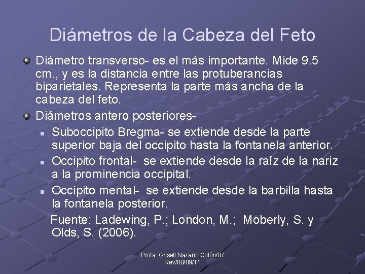 Diámetros de la Cabeza del Feto Diámetro transverso- es el más importante. Mide 9.