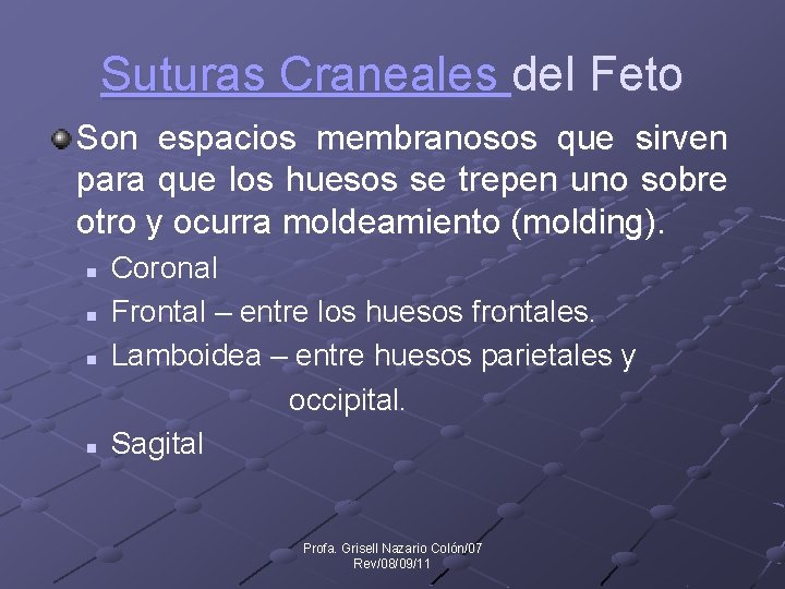 Suturas Craneales del Feto Son espacios membranosos que sirven para que los huesos se