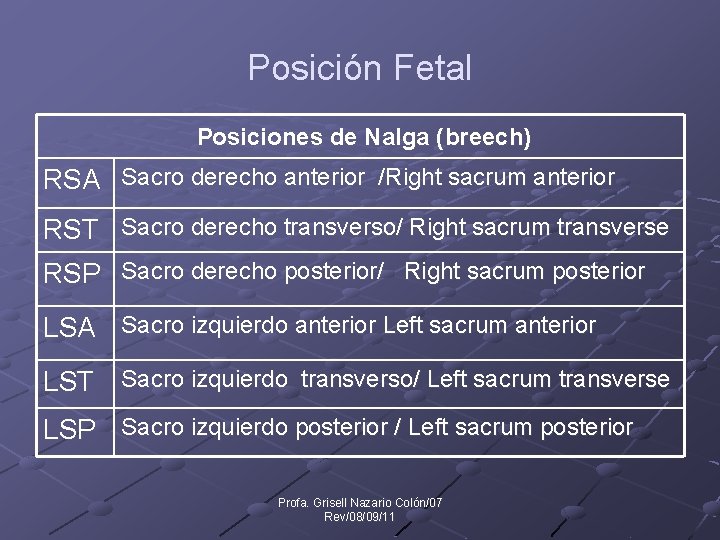 Posición Fetal Posiciones de Nalga (breech) RSA Sacro derecho anterior /Right sacrum anterior RST