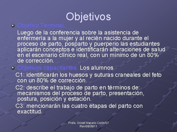 Objetivos Objetivo Terminal: Luego de la conferencia sobre la asistencia de enfermería a la