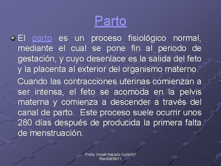 Parto El parto es un proceso fisiológico normal, mediante el cual se pone fin