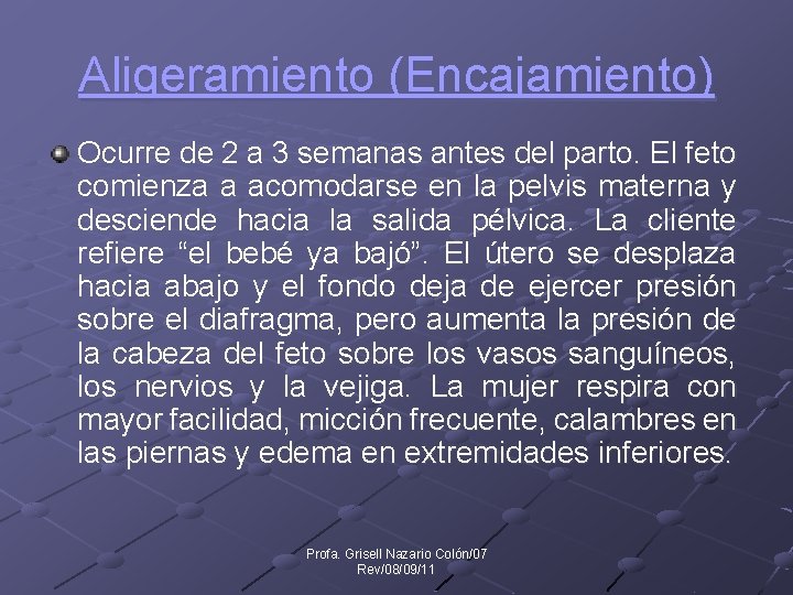 Aligeramiento (Encajamiento) Ocurre de 2 a 3 semanas antes del parto. El feto comienza