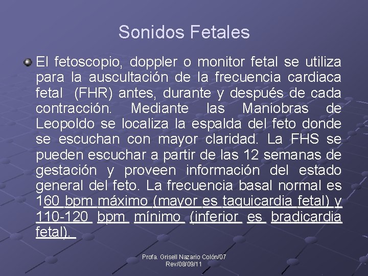 Sonidos Fetales El fetoscopio, doppler o monitor fetal se utiliza para la auscultación de