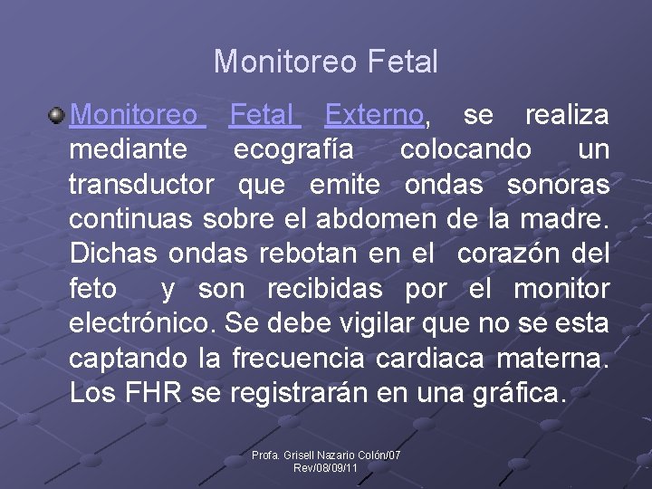 Monitoreo Fetal Externo, se realiza mediante ecografía colocando un transductor que emite ondas sonoras