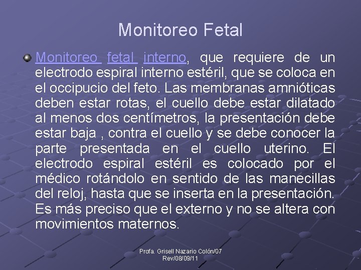 Monitoreo Fetal Monitoreo fetal interno, que requiere de un electrodo espiral interno estéril, que