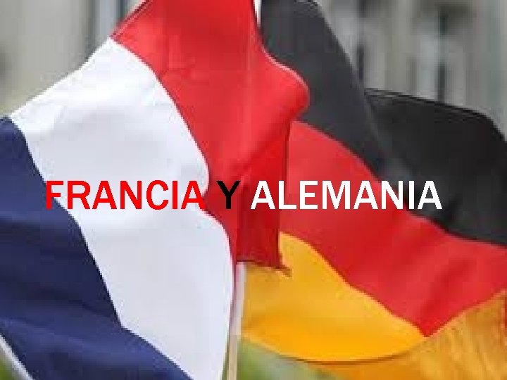 FRANCIA Y ALEMANIA 