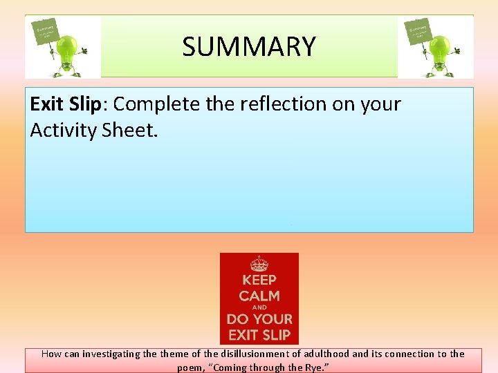 SUMMARY Exit Slip: Complete the reflection on your Activity Sheet. How can investigating theme