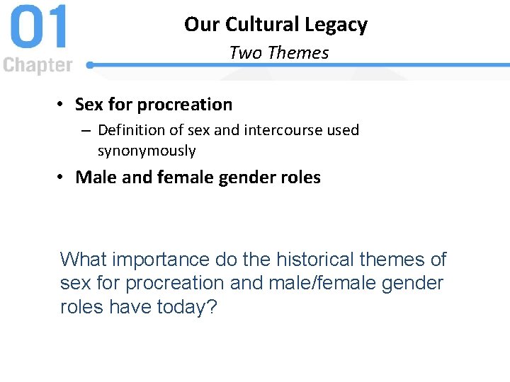 Our Cultural Legacy Two Themes • Sex for procreation – Definition of sex and