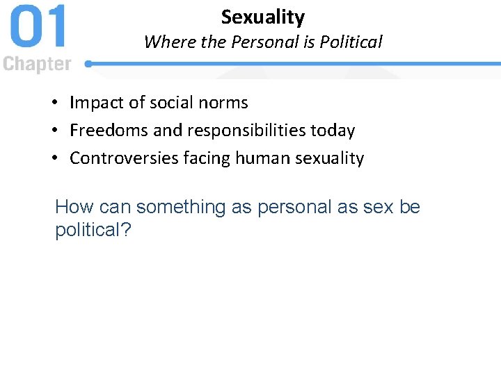 Sexuality Where the Personal is Political • Impact of social norms • Freedoms and