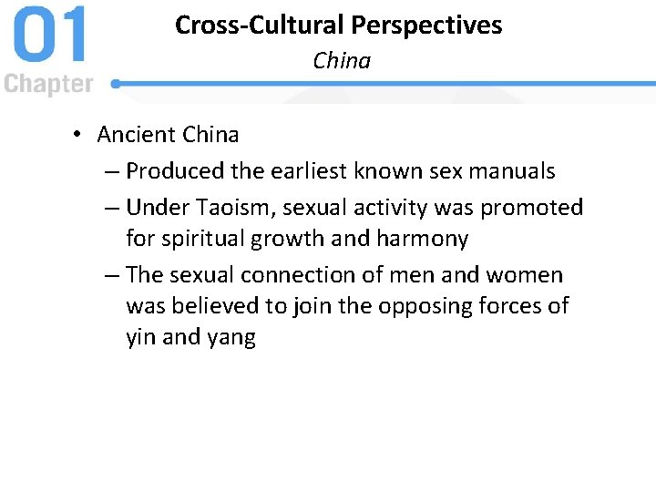 Cross-Cultural Perspectives China • Ancient China – Produced the earliest known sex manuals –