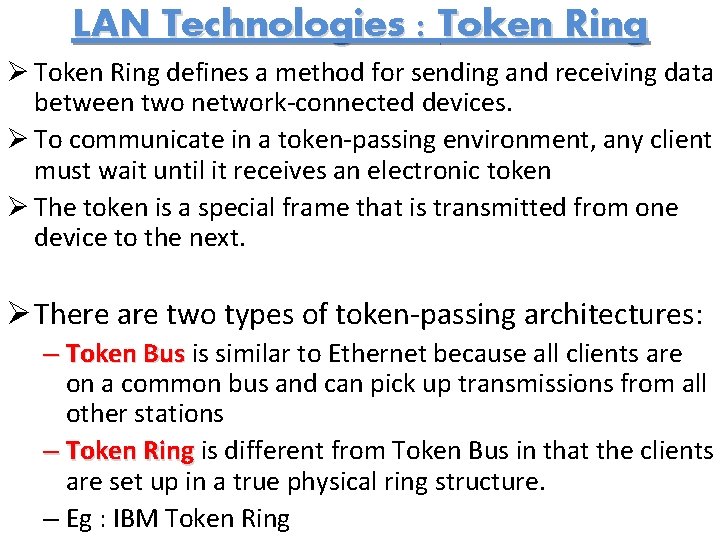 LAN Technologies : Token Ring Ø Token Ring defines a method for sending and