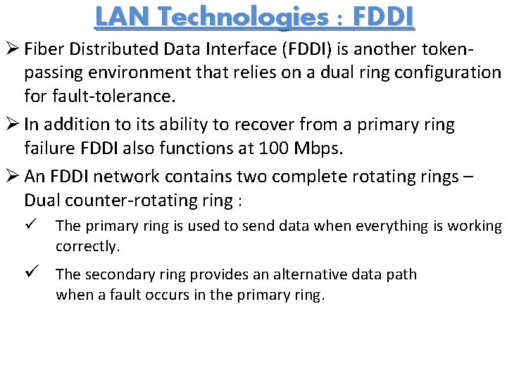 LAN Technologies : FDDI Ø Fiber Distributed Data Interface (FDDI) is another tokenpassing environment