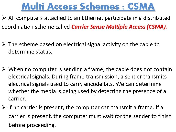 Multi Access Schemes : CSMA Ø All computers attached to an Ethernet participate in
