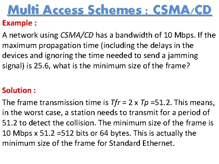 Multi Access Schemes : CSMA/CD Example : A network using CSMA/CD has a bandwidth