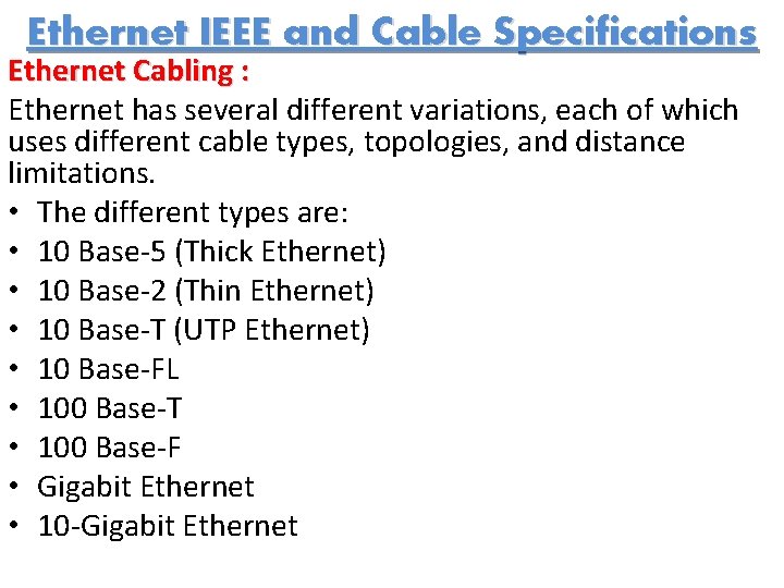 Ethernet IEEE and Cable Specifications Ethernet Cabling : Ethernet has several different variations, each