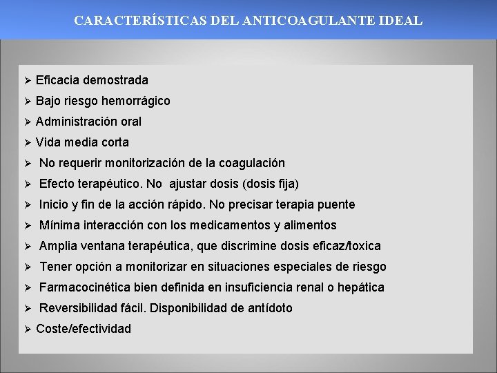 CARACTERÍSTICAS DEL ANTICOAGULANTE IDEAL Ø Eficacia demostrada Ø Bajo riesgo hemorrágico Ø Administración oral