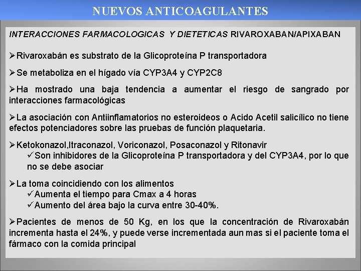 NUEVOS ANTICOAGULANTES INTERACCIONES FARMACOLOGICAS Y DIETETICAS RIVAROXABAN/APIXABAN ØRivaroxabán es substrato de la Glicoproteína P